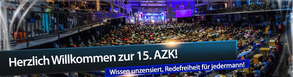 Herzlich Willkommen zur 15.AZK! Wissen unzensiert, Redefreiheit für jedermann!
