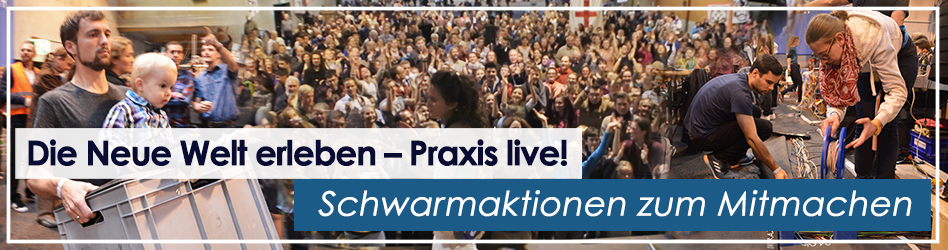 Die neue Welt erleben - Praxis live! Schwarmaktionen zum Mitmachen